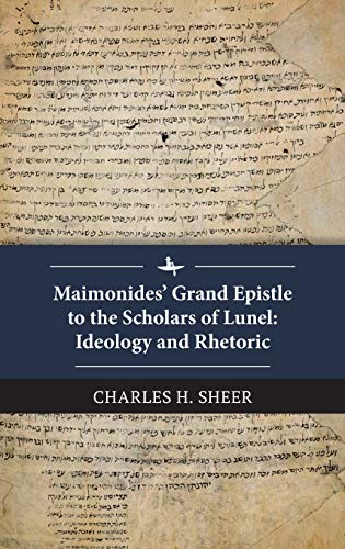 Maimonides Grand Epistle to the Scholars of Lunel Ideology and Rhetoric [Hardcover]