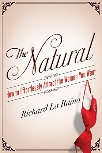 The Natural: How to Effortlessly Attract the Women You Want [Paperback]