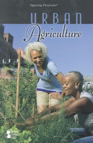 Urban Agriculture (opposing Viewpoints) [Paperback]