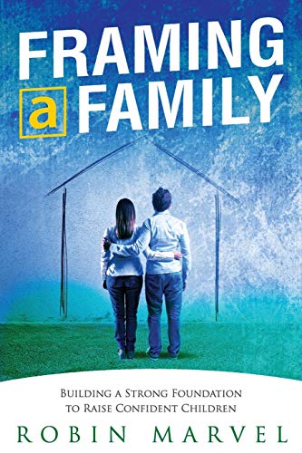 Framing A Family Building A Foundation To Raise Confident Children [Paperback]