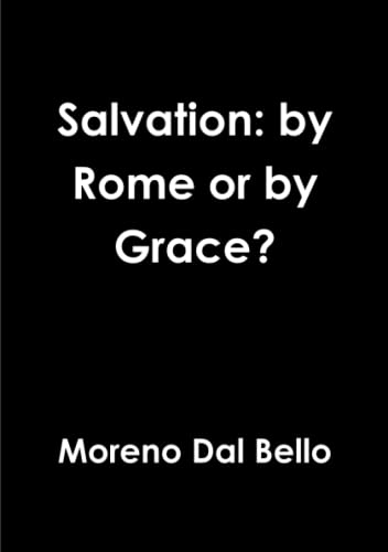 Salvation By Rome Or By Grace [Paperback]