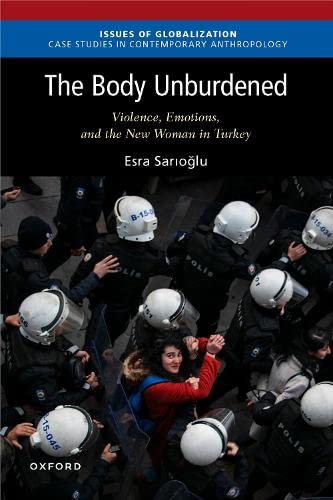 The Body Unburdened Violence, Emotions, and the New Woman in Turkey [Paperback]