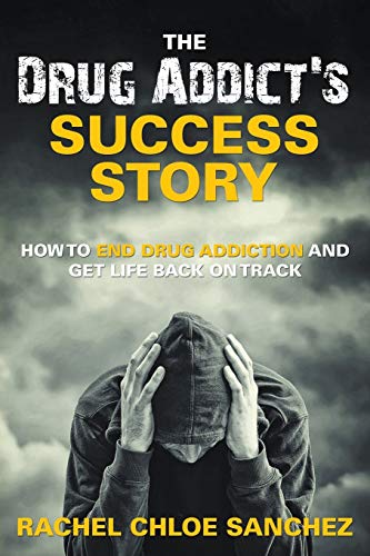 A Drug Addict's Success Story How To End Drug Addiction And Get Life Back On Tr [Paperback]