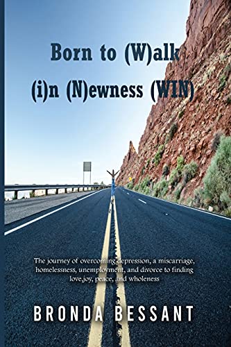 Born to Walk in Newness (WIN)  The Journey of Overcoming Depression, a Miscarri [Paperback]