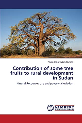 Contribution Of Some Tree Fruits To Rural Development In Sudan Natural Resource [Paperback]