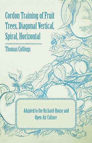 Cordon Training of Fruit Trees, Diagonal Vertical, Spiral, Horizontal - Adapted  [Paperback]