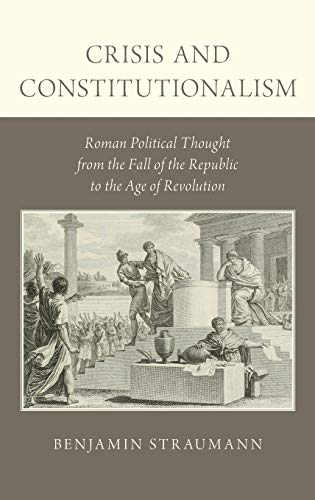 Crisis and Constitutionalism Roman Political Thought from the Fall of the Repub [Hardcover]