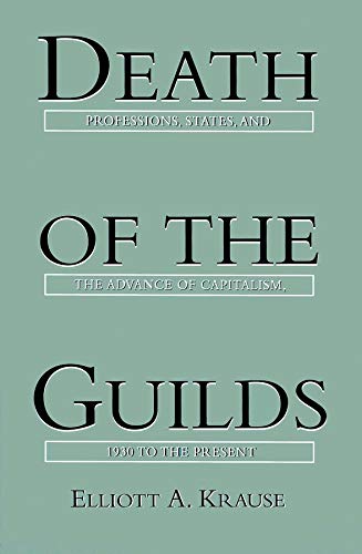 Death of the Guilds Professions, States, and the Advance of Capitalism, 1930 to [Paperback]