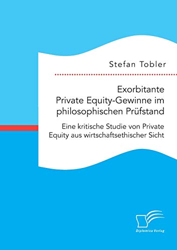 Exorbitante Private Equity-Gewinne Im Philosophischen Prufstand Eine Kritische  [Paperback]