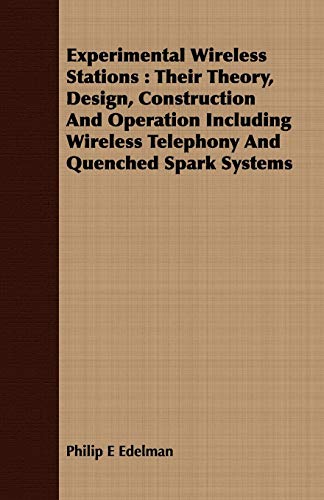 Experimental Wireless Stations Their Theory, Design, Construction And Operation [Paperback]