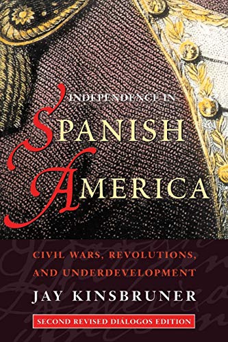Independence In Spanish America Civil Wars, Revolutions, And Underdevelopment ( [Paperback]