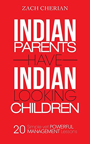 Indian Parents Have Indian-Looking Children Twenty Simple Yet Powerful Manageme [Paperback]