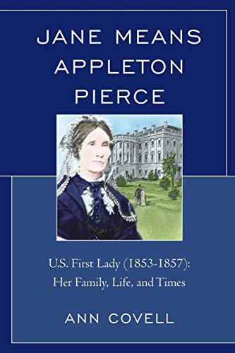 Jane Means Appleton Pierce U.S. First Lady (1853-1857) Her Family, Life and Ti [Paperback]