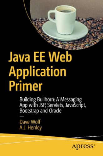 Java EE Web Application Primer Building Bullhorn A Messaging App with JSP, Ser [Paperback]