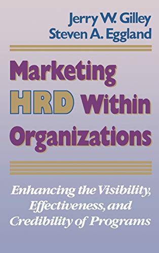 Marketing HRD Within Organizations Enhancing the Visibility, Effectiveness, and [Hardcover]