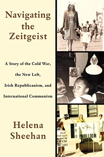 Navigating the Zeitgeist A Story of the Cold War, the New Left, Irish Republica [Hardcover]
