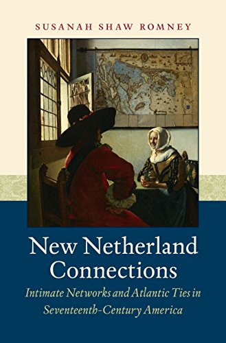 New Netherland Connections Intimate Networks And Atlantic Ties In Seventeenth-C [Paperback]