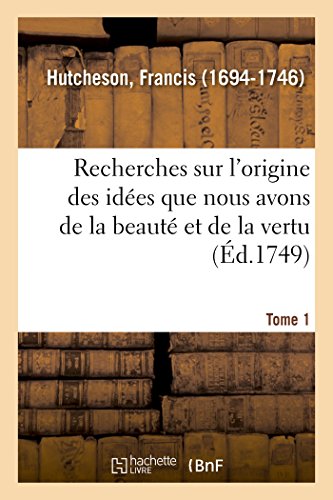 Recherches Sur l'Origine des Ides Que Nous Avons de la Beaut et de la Vertu. T [Paperback]