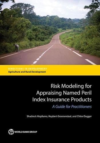 Risk Modeling for Appraising Named Peril Index Insurance Products A Guide for P [Paperback]