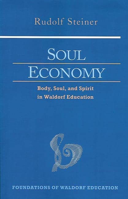 Soul Economy Body, Soul, And Spirit In Waldorf Education (foundations Of Waldor [Paperback]