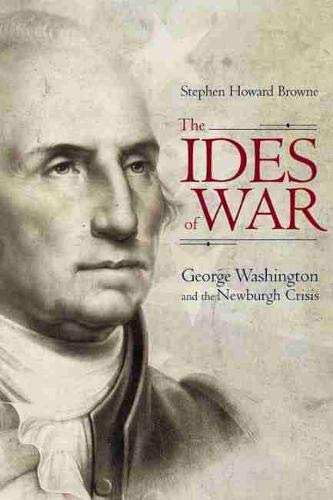 The Ides Of War George Washington And The Newburgh Crisis (studies In Rhetoric  [Hardcover]