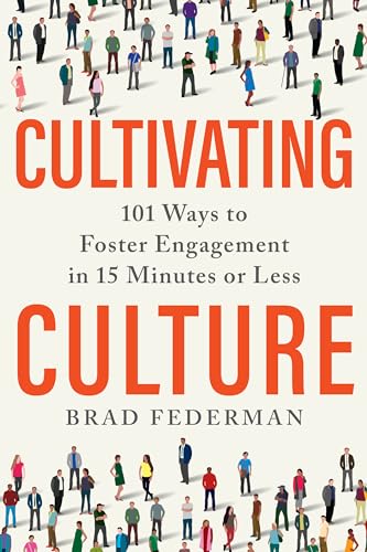 Cultivating Culture 101 Ways to Foster Engagement in 15 Minutes or Less [Hardcover]