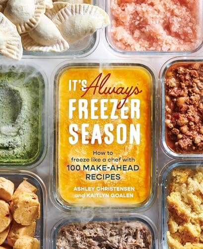 It's Always Freezer Season How to Freeze Like a Chef with 100 Make-Ahead Recipe [Hardcover]