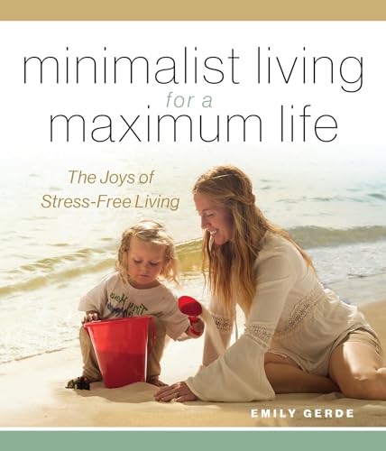 Minimalist Living for a Maximum Life The Joys of Simple Living [Hardcover]