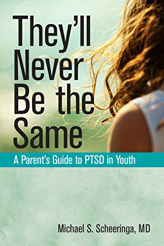 They'll Never Be the Same A Parent's Guide to PTSD in Youth [Paperback]