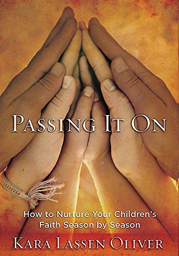 Passing It On How To Nurture Your Children's Faith Season By Season [Paperback]