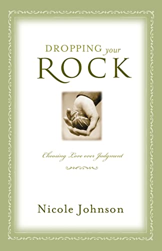 Dropping Your Rock The Freedom to Choose Love Over Judgment [Paperback]