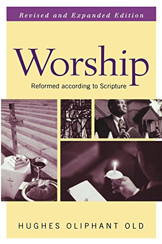 Worship, Revised And Expanded Edition Reformed According To Scripture [Paperback]