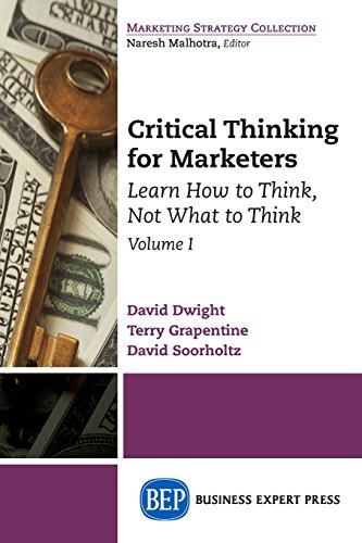 Critical Thinking For Marketers Learn How To Think, Not What To Think [Paperback]
