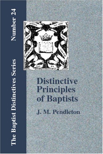 Distinctive Principles Of The Baptists [Paperback]