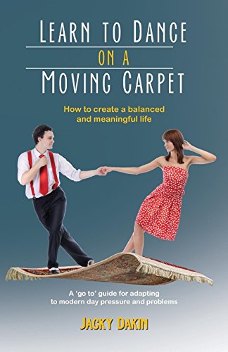 Learn to Dance on a Moving Carpet How to create a balanced and meaningful life [Paperback]