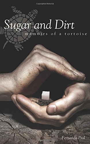 Sugar And Dirt Memoirs Of A Tortoise [Paperback]