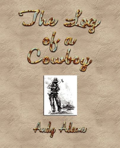 The Log Of A Cowboy A Narrative Of The Old Trail Days [Paperback]