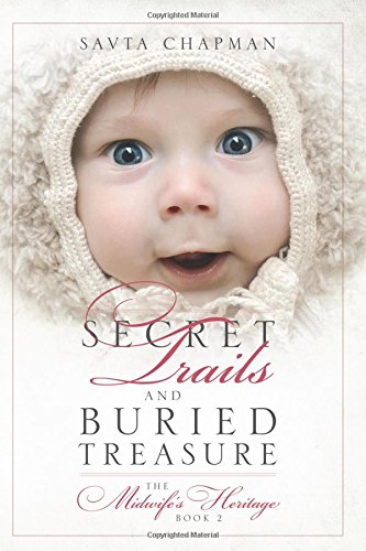 Secret Trails And Buried Treasure The Midwife's Heritage Book 2 [Paperback]