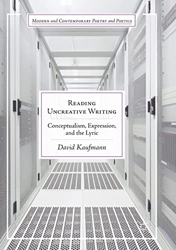 Reading Uncreative Writing Conceptualism, Expression, and the Lyric [Paperback]