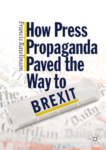 How Press Propaganda Paved the Way to Brexit [Paperback]