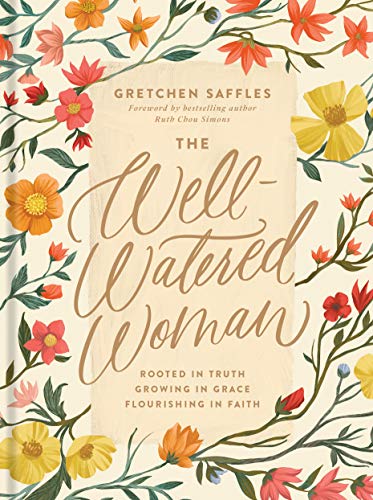 Well-Watered Woman Rooted in Truth, Growing in Grace, Flourishing in Faith [Hardcover]