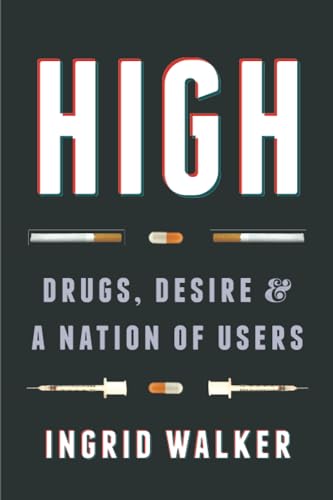 High Drugs, Desire, And A Nation Of Users [Paperback]
