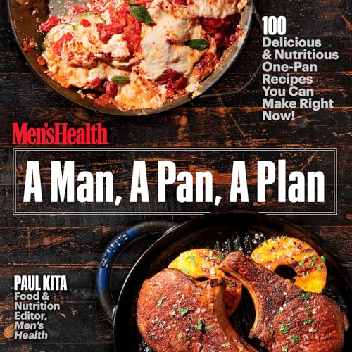 A Man, A Pan, A Plan 100 Delicious &amp Nutritious One-Pan Recipes You Can Mak [Paperback]