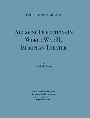 Airborne Operations In World War Ii (Usaf Historical Studies, No.97)