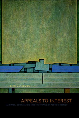 Appeals to Interest Language, Contestation, and the Shaping of Political Agency [Paperback]