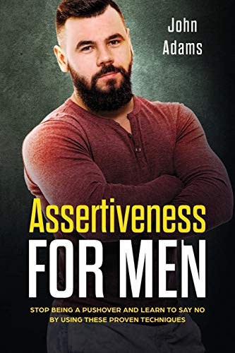 Assertiveness for Men  Stop Being a Pushover and Learn to Say No by Using These [Paperback]