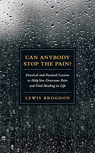Can Anybody Stop The Pain Practical And Pastoral Lessons To Help You Overcome  [Paperback]