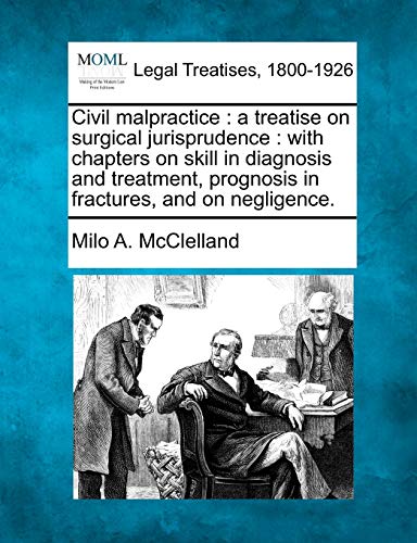 Civil Malpractice A Treatise On Surgical Jurisprudence  With Chapters On Skill [Paperback]