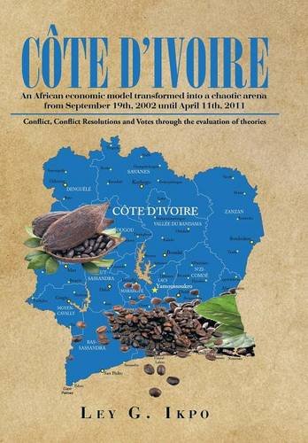 Cote D'ivoire An African Economic Model Transformed Into A Chaotic Arena From S [Hardcover]