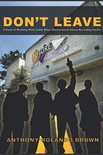 Don't Leave  8 Years of Working with Teddy Riley, Blackstreet & Future Recordin [Paperback]